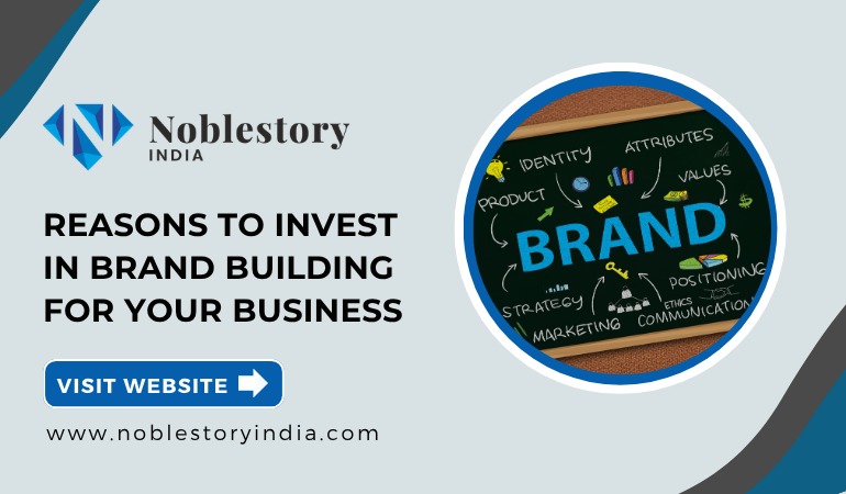 Reasons to Invest in Brand Building for Your Business