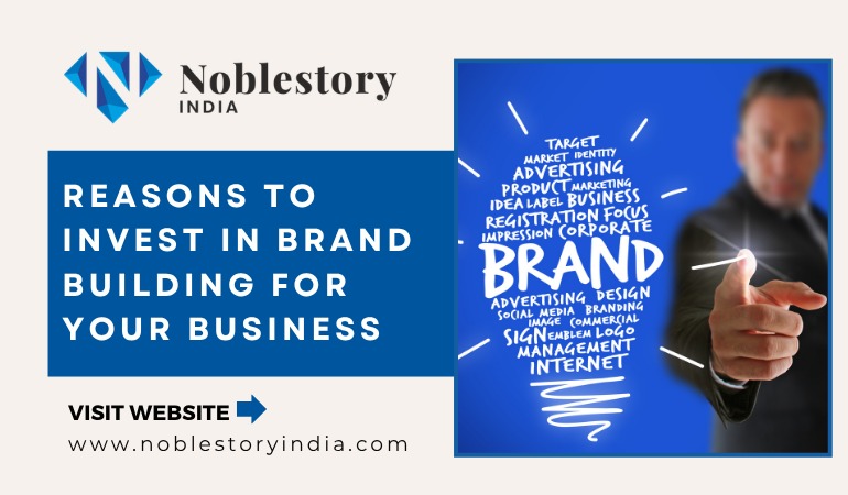 Reasons to Invest in Brand Building for Your Business
